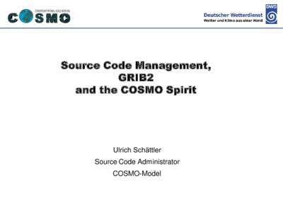 Deutscher Wetterdienst  Source Code Management, GRIB2 and the COSMO Spirit