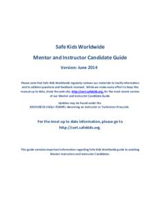 Safe Kids Worldwide Mentor and Instructor Candidate Guide Version: June 2014 Please note that Safe Kids Worldwide regularly reviews our materials to clarify information and to address questions and feedback received. Whi