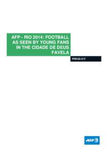 AFP - RIO 2014: FOOTBALL AS SEEN BY YOUNG FANS IN THE CIDADE DE DEUS FAVELA PRESS KIT