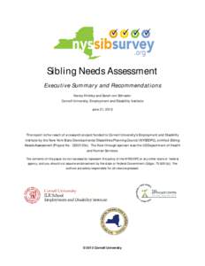 Sibling Needs Assessment Executive Summary and Recommendations Nancy Hinkley and Sarah von Schrader Cornell University, Employment and Disability Institute June 21, 2013