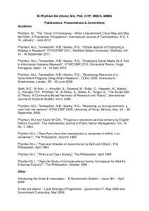 M.Phythian BA (Hons), MA, PhD, CITP, MBCS, MIMIS Publications, Presentations & Committees Academic Phythian, M., “The ‘Cloud’ of Unknowing – What a Government Cloud May and May Not Offer: A Practitioner Perspecti