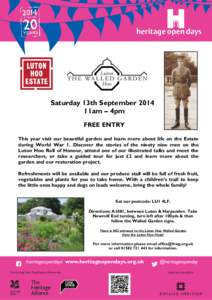 Saturday 13th September 2014 11am – 4pm FREE ENTRY This year visit our beautiful garden and learn more about life on the Estate during World War 1. Discover the stories of the ninety nine men on the Luton Hoo Roll of H