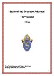 State of the Diocese Address 110th Synod 2016 The Right Reverend William (Bill) Ray Bishop of North Queensland