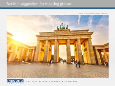 Berlin – suggestion for meeting groups Fotos: © Shutterstock.com: S.Borisov THE DESTINATION MANAGEMENT COMPANY  Hip, trendy and exciting