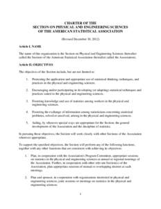 CHARTER OF THE SECTION ON PHYSICAL AND ENGINEERING SCIENCES OF THE AMERICAN STATISTICAL ASSOCIATION (Revised December 30, 2012) Article I. NAME The name of this organization is the Section on Physical and Engineering Sci