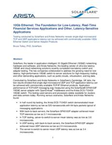 10Gb Ethernet: The Foundation for Low-Latency, Real-Time Financial Services Applications and Other, Latency-Sensitive Applications Testing conducted by Solarflare and Arista Networks reveals single-digit microsecond TCP 