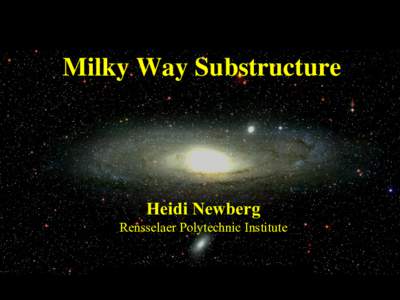 Milky Way Substructure  Heidi Newberg Rensselaer Polytechnic Institute  Overview