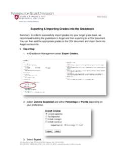 WSU Online  Exporting & Importing Grades into the Gradebook Summary: In order to successfully import grades into your Angel grade book, we recommend building the gradebook in Angel and then exporting to a CSV document. Y