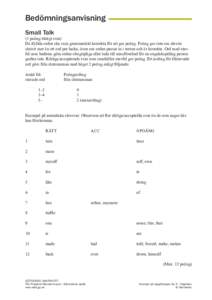 Bedömningsanvisning Small Talk (1 poäng/riktigt svar) De ifyllda orden ska vara grammatiskt korrekta för att ges poäng. Poäng ges inte om eleven skrivit mer än ett ord per lucka, även om orden passar in i texten o