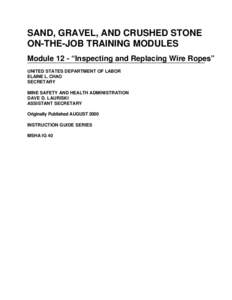 SAND, GRAVEL, AND CRUSHED STONE ON-THE-JOB TRAINING MODULES Module 12 - “Inspecting and Replacing Wire Ropes” UNITED STATES DEPARTMENT OF LABOR ELAINE L. CHAO SECRETARY