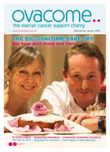 www.ovacome.org.uk  Newsletter winter 2013 The big ovacome bake off Get busy with Jenny and Chris