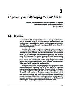 3 Organizing and Managing the Call Center You don’t know what you don’t know until you know it…the right solution is a continuous search for the right solution. Dr. Ichak Adizes