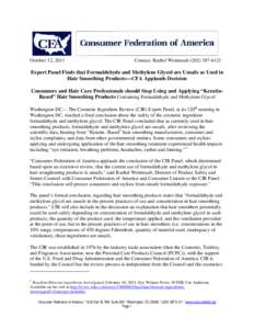 October 12, 2011  Contact: Rachel Weintraub[removed]Expert Panel Finds that Formaldehyde and Methylene Glycol are Unsafe as Used in Hair Smoothing Products—CFA Applauds Decision