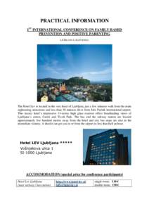 PRACTICAL INFORMATION 1ST INTERNATIONAL CONFERENCE ON FAMILY-BASED PREVENTION AND POSITIVE PARENTING LJUBLJANA (SLOVENIA)  The Hotel Lev is located in the very heart of Ljubljana, just a few minutes walk from the main