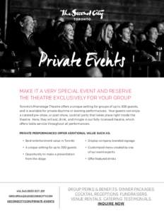 Private Events MAKE IT A VERY SPECIAL EVENT AND RESERVE THE THEATRE EXCLUSIVELY FOR YOUR GROUP Toronto’s Mainstage Theatre offers a unique setting for groups of up to 300 guests, and is available for private daytime or