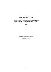 THE IDENTITY OF THE NEW TESTAMENT TEXT IV Wilbur N. Pickering, ThM PhD Copyright  2014