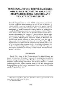 SUNDOWN AND YOU BETTER TAKE CARE: WHY SUNSET PROVISIONS HARM THE RENEWABLE ENERGY INDUSTRY AND VIOLATE TAX PRINCIPLES Abstract: The production tax credit (“PTC”) is the primary government incentive to promote renewab