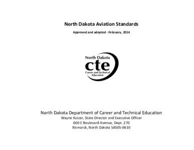 North Dakota Aviation Standards Approved and adopted - February, 2014 North Dakota Department of Career and Technical Education Wayne Kutzer, State Director and Executive Officer 600 E Boulevard Avenue, Dept. 270