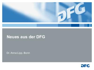 Neues aus der DFG  Dr. Anne Lipp, Bonn Neues aus der DFG Überblick