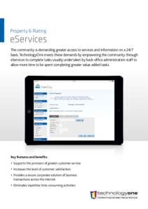 Property & Rating  eServices The community is demanding greater access to services and information on a 24/7 basis. TechnologyOne meets these demands by empowering the community through eServices to complete tasks usuall