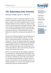 PRESSEMITTEILUNG[removed]Geburtstag eines Visionärs Sebastian-Kneipp-Tag am 17. Mai 2014 Bad Wörishofen, [removed] – Die Menschen beachteten ihn, weil er