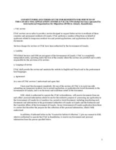 CONSENT FORM AND TERMS OF USE FOR RESIDENTS FOR SERVICES OF THE CANADA VISA APPLICATION CENTRE (CVAC) by VFS Global Services operated by International Organization for Migration (IOM) in Almaty, Kazakhstan 1. VAC service