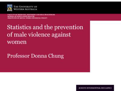 FACULTY OF MEDICINE, DENTISTRY AND HEALTH SCIENCES SCHOOL OF POPULATION HEALTH DISCIPLINE OF SOCIAL WORK AND SOCIAL POLICY Statistics and the prevention of male violence against