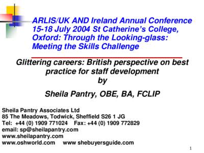 ARLIS/UK AND Ireland Annual Conference[removed]July 2004 St Catherine’s College, Oxford: Through the Looking-glass: Meeting the Skills Challenge  Glittering careers: British perspective on best
