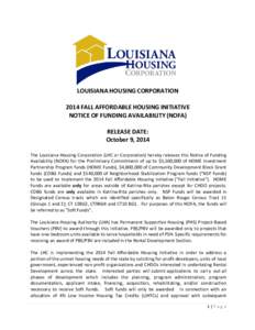 LOUISIANA HOUSING CORPORATION 2014 FALL AFFORDABLE HOUSING INITIATIVE NOTICE OF FUNDING AVAILABILITY (NOFA) RELEASE DATE: October 9, 2014 The Louisiana Housing Corporation (LHC or Corporation) hereby releases this Notice