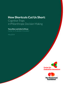 How Shortcuts Cut Us Short: Cognitive Traps in Philanthropic Decision Making Tanya Beer and Julia Coffman Center for Evaluation Innovation May 2014