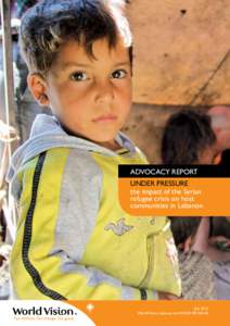 ADVOCACY REPORT UNDER PRESSURE the impact of the Syrian refugee crisis on host communities in Lebanon