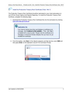 Bureau of the Fiscal Service  Printable Job Aid - Aid – Install the Production Treasury Root Certificate (Vista / Win7) Install the Production Treasury Root Certificate (Vista / Win 7) The Production Treasury Root Cert