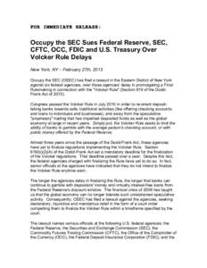 FOR IMMEDIATE RELEASE:  Occupy the SEC Sues Federal Reserve, SEC, CFTC, OCC, FDIC and U.S. Treasury Over Volcker Rule Delays New York, NY – February 27th, 2013
