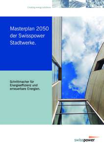 Creating energy solutions.  Masterplan 2050 der Swisspower Stadtwerke.