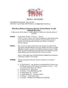 MEDIA ADVISORY FOR IMMEDIATE RELEASE: March 10, 2011 CONTACT: James Haydu, [removed]or [removed] Pike Place Market Celebrates Spring’s Arrival March 18 with Daffodil Giveaway