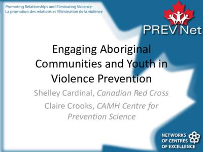 Engaging Aboriginal Communities and Youth in Violence Prevention Shelley Cardinal, Canadian Red Cross Claire Crooks, CAMH Centre for Prevention Science