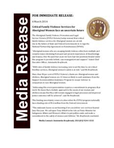 FOR IMMEDIATE RELEASE: 6 March 2014 Critical Family Violence Services for Aboriginal Women face an uncertain future The Aboriginal Family Violence Prevention and Legal Service Victoria (FVPLS Victoria) today warned that 