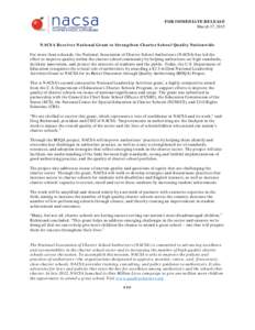 FOR IMMEDIATE RELEASE March 17, 2015 NACSA Receives National Grant to Strengthen Charter School Quality Nationwide For more than a decade, the National Association of Charter School Authorizers (NACSA) has led the effort