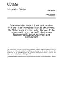 INFCIRC[removed]Communication dated 9 June 2008 received from the Resident Representatives of Germany, the Netherlands and the United Kingdom to the Agency with regard to the Conference on Nuclear Fuel Supply: Challenges a