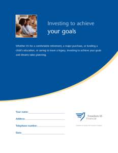 Investing to achieve  your goals Whether it’s for a comfortable retirement, a major purchase, or funding a child’s education, or saving to leave a legacy, investing to achieve your goals and dreams takes planning.