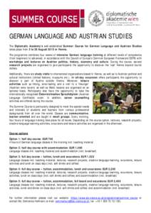 GERMAN LANGUAGE AND AUSTRIAN STUDIES The Diplomatic Academy’s well-established Summer Course for German Language and Austrian Studies takes place from 3 to 28 August 2015 in Vienna. The programme combines four weeks of