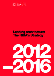 Leading architecture: The RIBA’s Strategy Stimulating demand for architecture Transforming practice to meet opportunities Influencing to improve the built environment