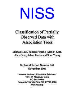 NISS Classification of Partially Observed Data with Association Trees Michael Last, Sandro Fouche, Alan F. Karr, Alex Orso, Adam Porter and Stan Young