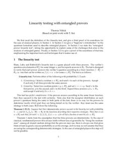 Linearity testing with entangled provers Thomas Vidick (Based on joint work with T. Ito) We first recall the definition of the linearity test, and give a brief proof of its soundness for the case of classical players, in