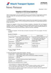 News Release November 14, 2014 Integration of HTS Group Subsidiaries (Reorganization to create synergy with VANTEC Group) Hitachi Transport System, Ltd. (herein called HTS) has announced that Hitachi Transport System (Th