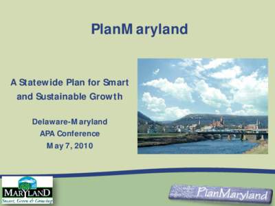 PlanMaryland A Statewide Plan for Smart and Sustainable Growth Delaware-Maryland APA Conference May 7, 2010