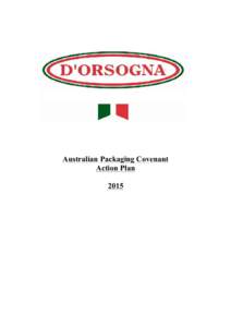 Australian Packaging Covenant Action Plan 2015 EXECUTIVE SUMMARY D’Orsogna Ltd is a privately owned West Australian company.