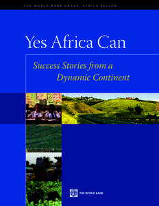 THE WORLD BANK GROUP, Africa Region  Yes Africa Can Success Stories from a Dynamic Continent