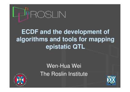 ECDF and the development of algorithms and tools for mapping epistatic QTL Wen-Hua Wei The Roslin Institute