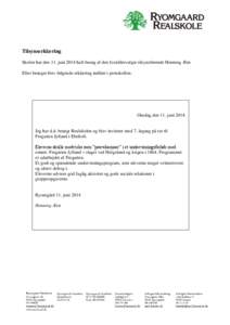 Tilsynserklæring Skolen har den 11. juni 2014 haft besøg af den forældrevalgte tilsynsførende Henning Ærø. Efter besøget blev følgende erklæring indført i protokollen: Onsdag den 11. juni 2014.